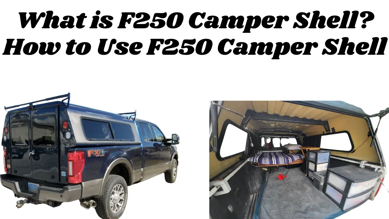 What is F250 Camper Shell? How to Use F250 Camper Shell?